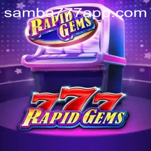 Unlock the Thrills of RapidGems777 on SAMBA777 Platform-Oficial Slots Brasil